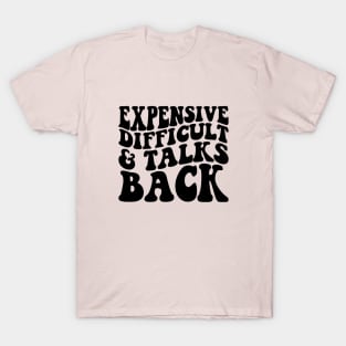 Expensive Difficult And Talks Back Mothers Day Mom Life T-Shirt